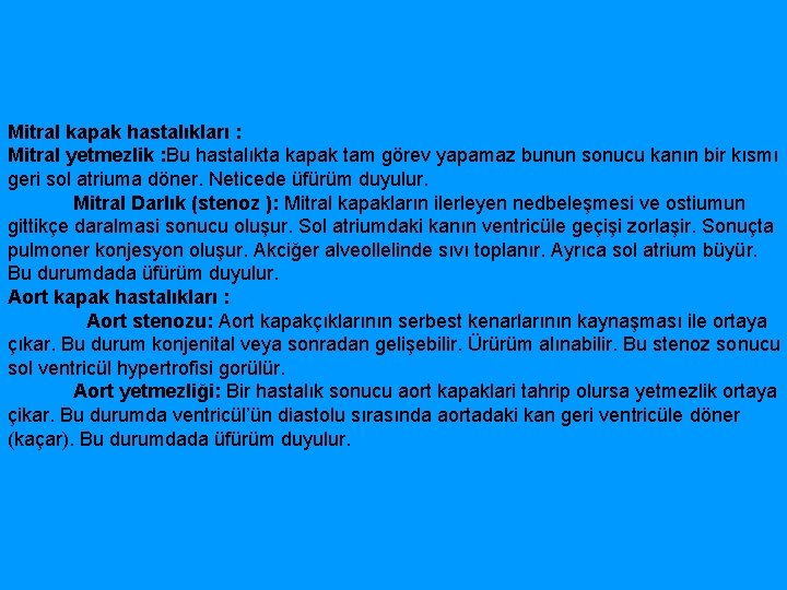 Mitral kapak hastalıkları : Mitral yetmezlik : Bu hastalıkta kapak tam görev yapamaz bunun