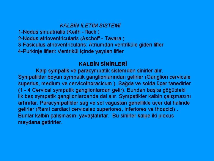  KALBİN İLETİM SİSTEMİ 1 Nodus sinuatrialis (Keith flack ) 2 Nodus atrioventricularis (Aschoff