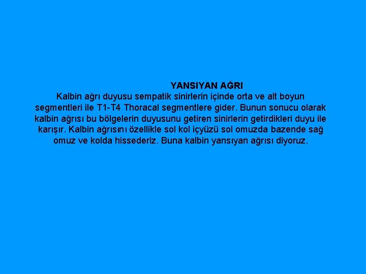  YANSIYAN AĞRI Kalbin ağrı duyusu sempatik sinirlerin içinde orta ve alt boyun segmentleri