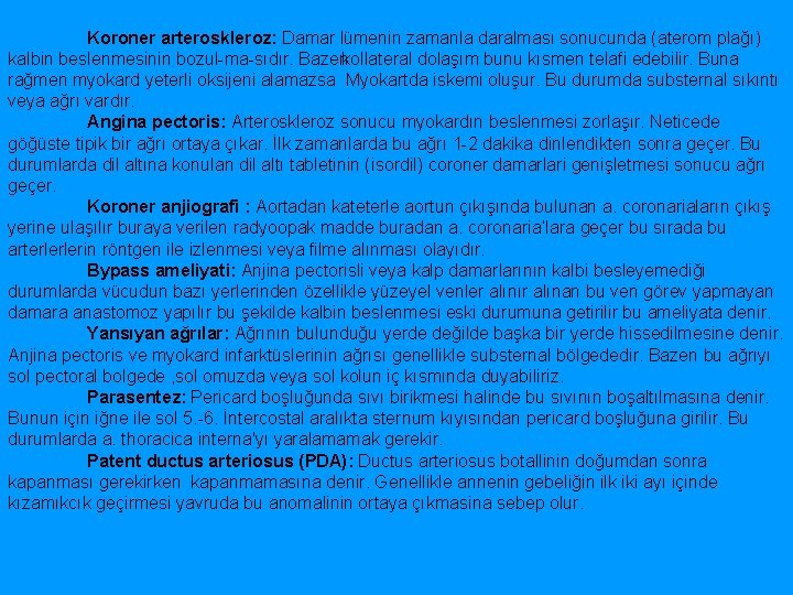 Koroner arteroskleroz: Damar lümenin zamanla daralması sonucunda (aterom plağı) kalbin beslenmesinin bozul ma sıdır.