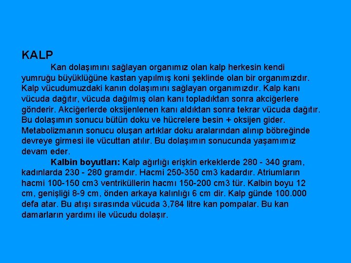 KALP Kan dolaşımını sağlayan organımız olan kalp herkesin kendi yumruğu büyüklüğüne kastan yapılmış koni