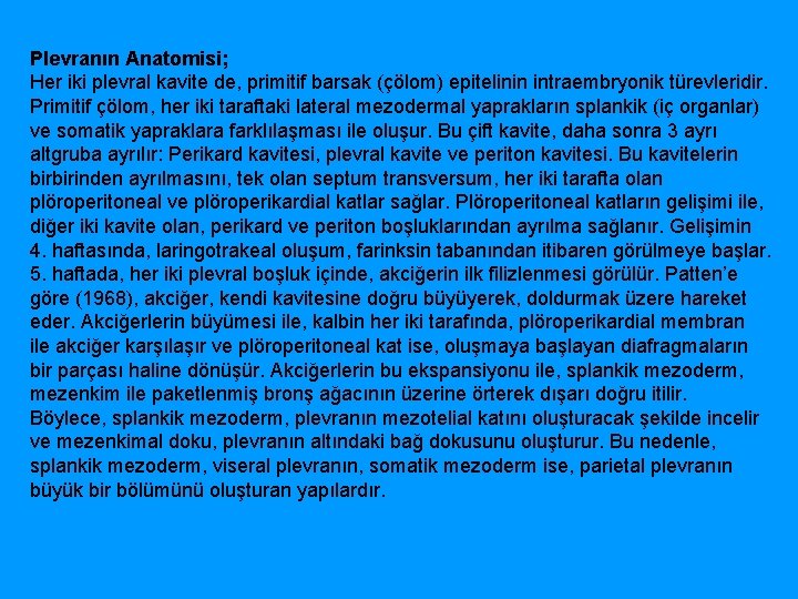 Plevranın Anatomisi; Her iki plevral kavite de, primitif barsak (çölom) epitelinin intraembryonik türevleridir. Primitif