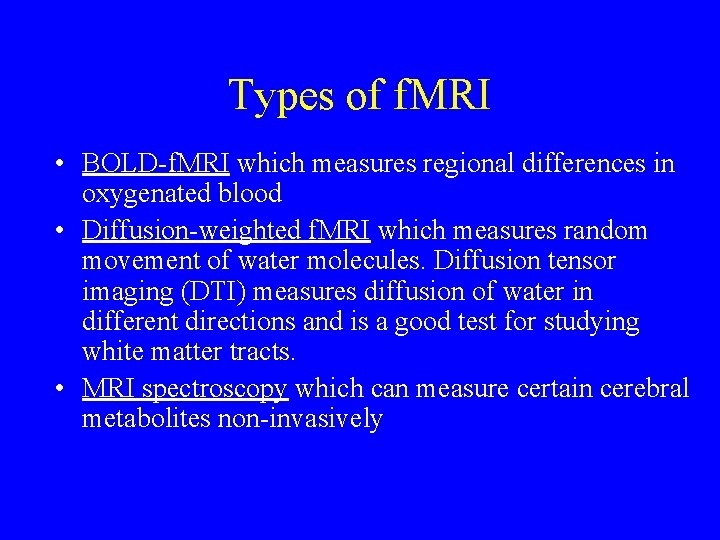 Types of f. MRI • BOLD-f. MRI which measures regional differences in oxygenated blood