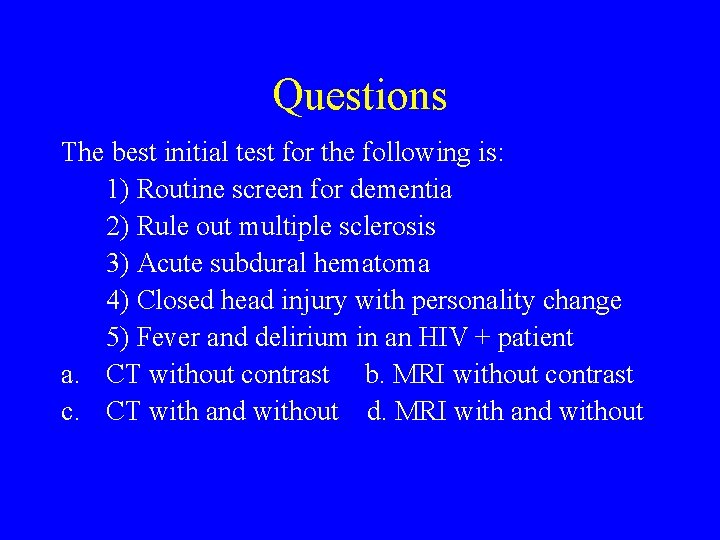 Questions The best initial test for the following is: 1) Routine screen for dementia