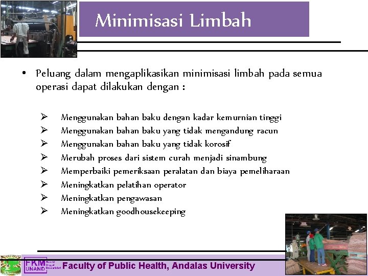 Minimisasi Limbah • Peluang dalam mengaplikasikan minimisasi limbah pada semua operasi dapat dilakukan dengan