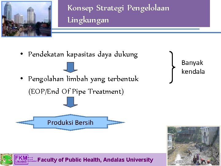 Konsep Strategi Pengelolaan Lingkungan • Pendekatan kapasitas daya dukung • Pengolahan limbah yang terbentuk