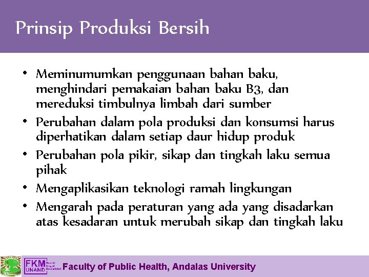 Prinsip Produksi Bersih • Meminumumkan penggunaan bahan baku, menghindari pemakaian bahan baku B 3,