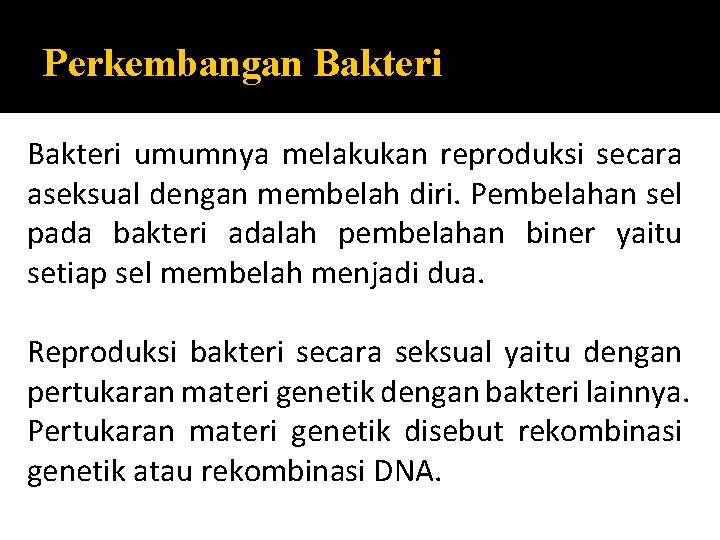 Perkembangan Bakteri umumnya melakukan reproduksi secara aseksual dengan membelah diri. Pembelahan sel pada bakteri