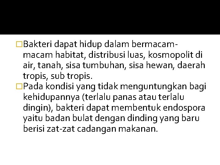 �Bakteri dapat hidup dalam bermacam- macam habitat, distribusi luas, kosmopolit di air, tanah, sisa