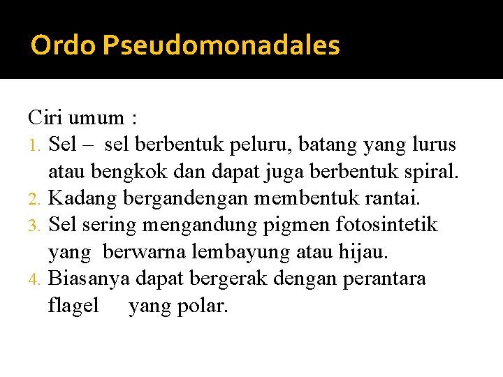 Ordo Pseudomonadales Ciri umum : 1. Sel – sel berbentuk peluru, batang yang lurus