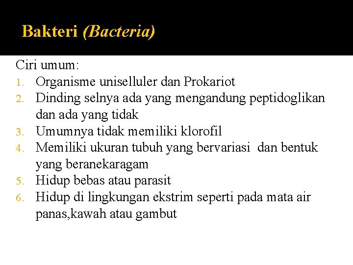 Bakteri (Bacteria) Ciri umum: 1. Organisme uniselluler dan Prokariot 2. Dinding selnya ada yang