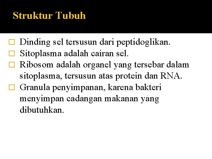 Struktur Tubuh Dinding sel tersusun dari peptidoglikan. Sitoplasma adalah cairan sel. Ribosom adalah organel