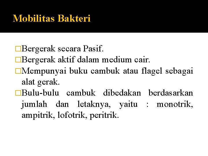 Mobilitas Bakteri �Bergerak secara Pasif. �Bergerak aktif dalam medium cair. �Mempunyai buku cambuk atau