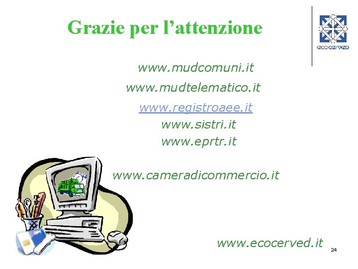 Grazie per l’attenzione www. mudcomuni. it www. mudtelematico. it www. registroaee. it www. sistri.