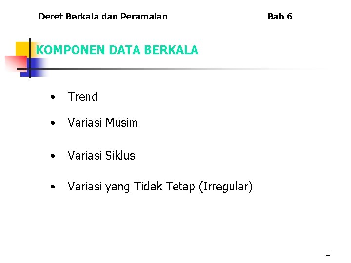 Deret Berkala dan Peramalan Bab 6 KOMPONEN DATA BERKALA • Trend • Variasi Musim