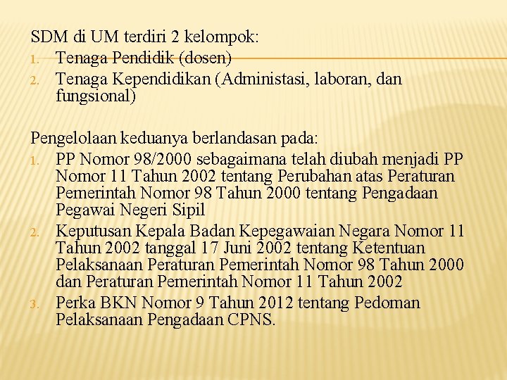 SDM di UM terdiri 2 kelompok: 1. Tenaga Pendidik (dosen) 2. Tenaga Kependidikan (Administasi,