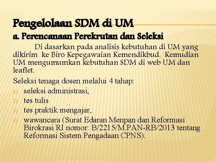 Pengelolaan SDM di UM a. Perencanaan Perekrutan dan Seleksi Di dasarkan pada analisis kebutuhan