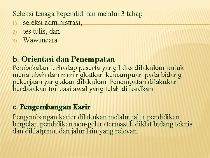 Seleksi tenaga kependidikan melalui 3 tahap 1) seleksi administrasi, 2) tes tulis, dan 3)