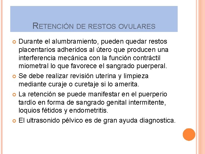 RETENCIÓN DE RESTOS OVULARES Durante el alumbramiento, pueden quedar restos placentarios adheridos al útero