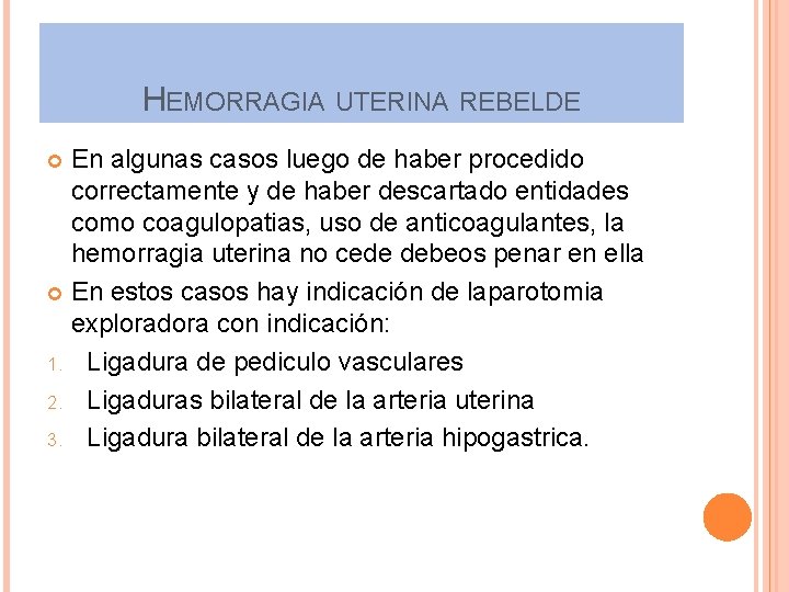 HEMORRAGIA UTERINA REBELDE En algunas casos luego de haber procedido correctamente y de haber