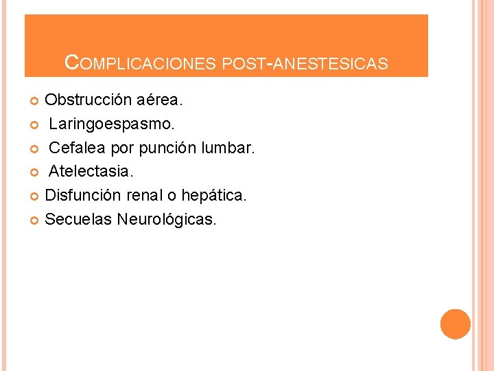 COMPLICACIONES POST-ANESTESICAS Obstrucción aérea. Laringoespasmo. Cefalea por punción lumbar. Atelectasia. Disfunción renal o hepática.