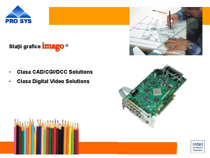 Staţii grafice imago ® • Clasa CAD/CGI/DCC Solutions • Clasa Digital Video Solutions 