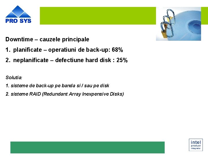 Downtime – cauzele principale 1. planificate – operatiuni de back-up: 68% 2. neplanificate –