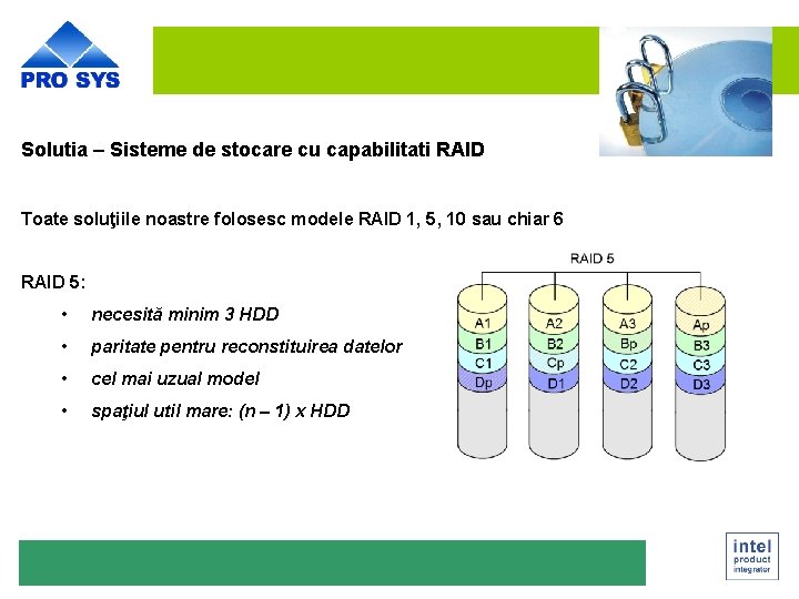 Solutia – Sisteme de stocare cu capabilitati RAID Toate soluţiile noastre folosesc modele RAID