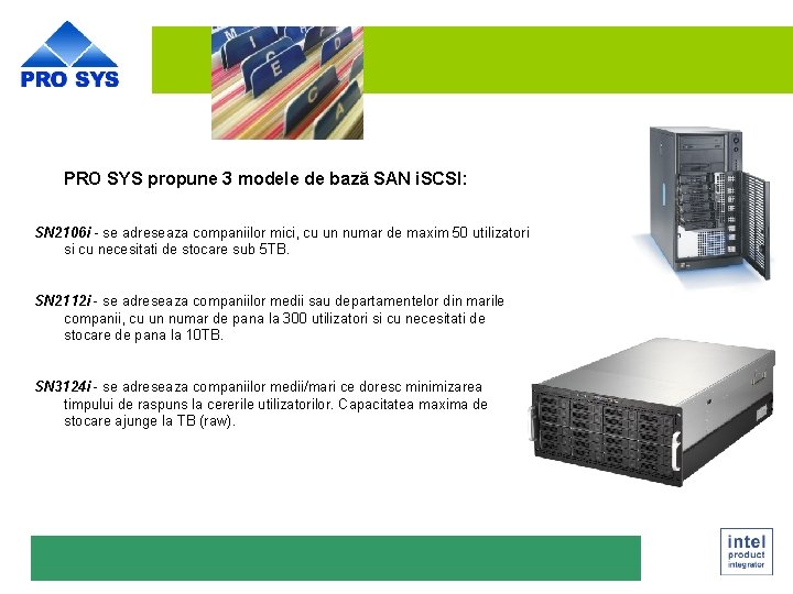 PRO SYS propune 3 modele de bază SAN i. SCSI: SN 2106 i -