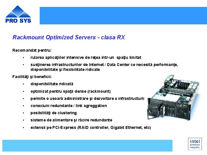 Rackmount Optimized Servers - clasa RX Recomandat pentru: • rularea aplicaţiilor intensive de reţea