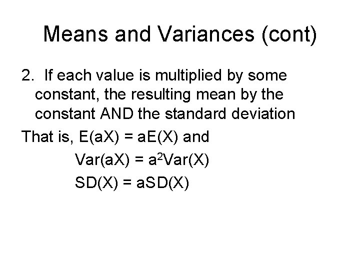 Means and Variances (cont) 2. If each value is multiplied by some constant, the