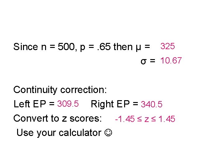 Since n = 500, p =. 65 then μ = 325 σ = 10.