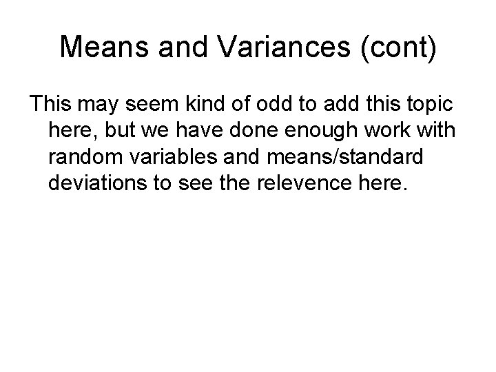 Means and Variances (cont) This may seem kind of odd to add this topic