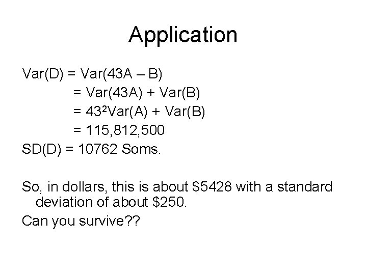 Application Var(D) = Var(43 A – B) = Var(43 A) + Var(B) = 432