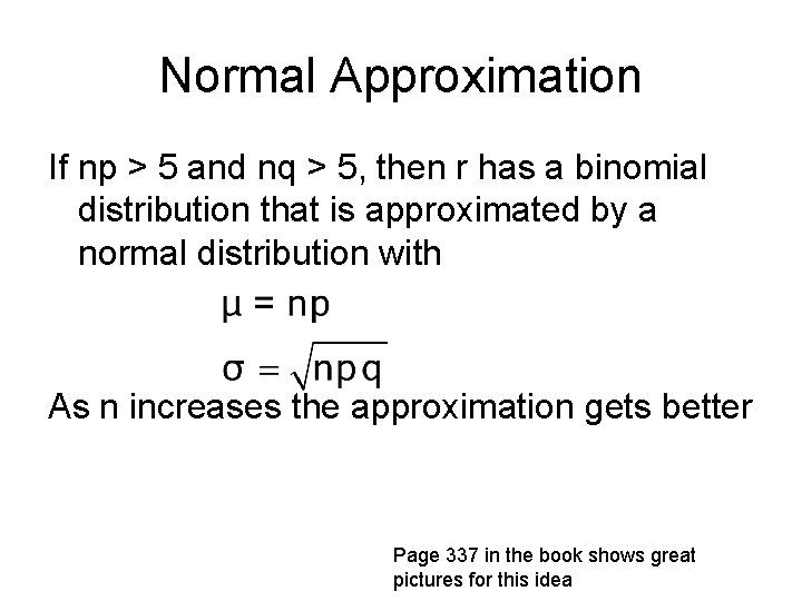 Normal Approximation If np > 5 and nq > 5, then r has a