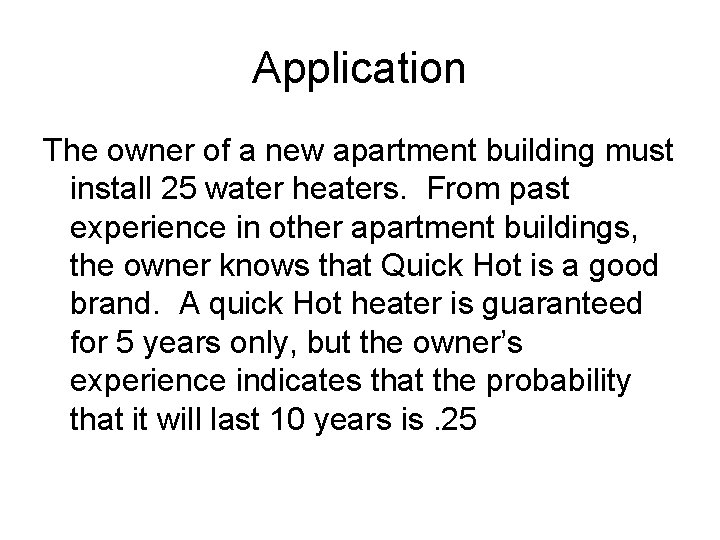 Application The owner of a new apartment building must install 25 water heaters. From