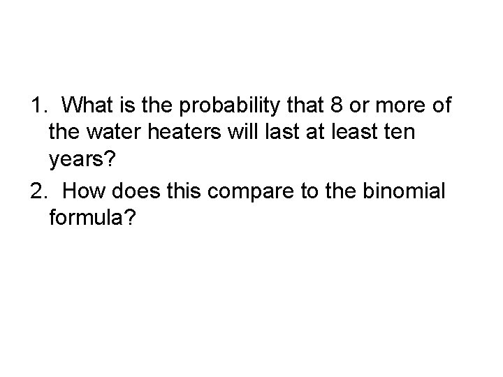 1. What is the probability that 8 or more of the water heaters will