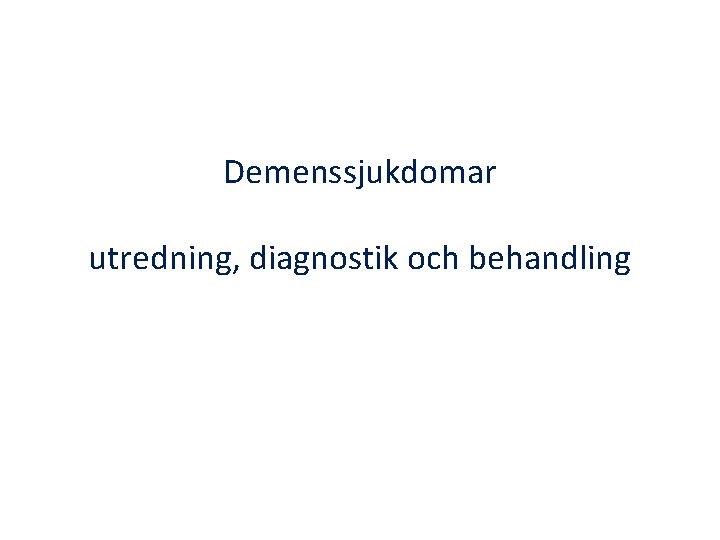 Demenssjukdomar utredning, diagnostik och behandling 