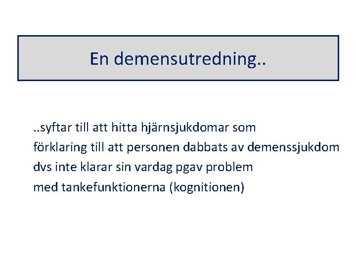 En demensutredning. . syftar till att hitta hjärnsjukdomar som förklaring till att personen dabbats