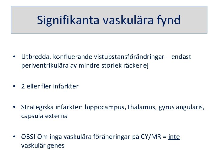 Signifikanta vaskulära fynd • Utbredda, konfluerande vistubstansförändringar – endast periventrikulära av mindre storlek räcker