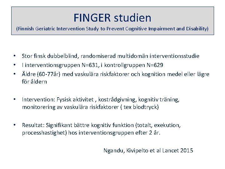 FINGER studien (Finnish Geriatric Intervention Study to Prevent Cognitive Impairment and Disability) • Stor