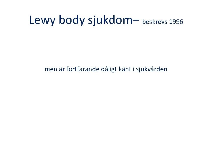 Lewy body sjukdom– beskrevs 1996 men är fortfarande dåligt känt i sjukvården 