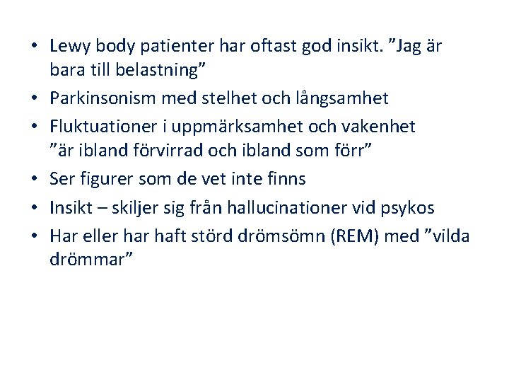  • Lewy body patienter har oftast god insikt. ”Jag är bara till belastning”