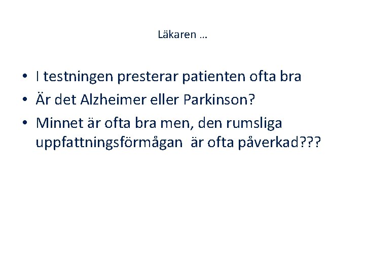 Läkaren … • I testningen presterar patienten ofta bra • Är det Alzheimer eller