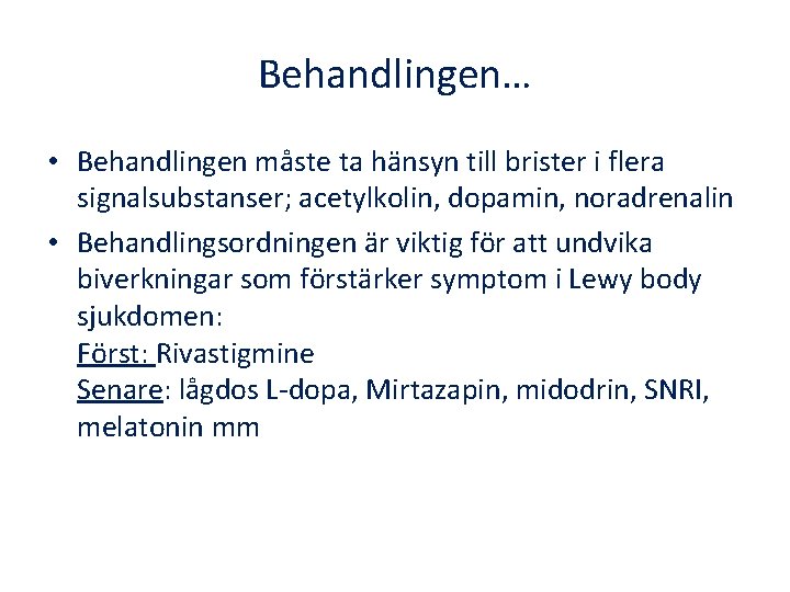 Behandlingen… • Behandlingen måste ta hänsyn till brister i flera signalsubstanser; acetylkolin, dopamin, noradrenalin