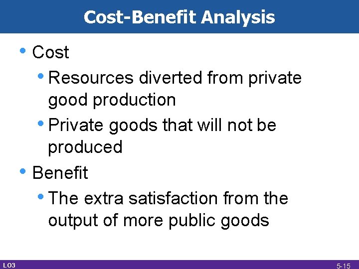Cost-Benefit Analysis • Cost • Resources diverted from private • LO 3 good production