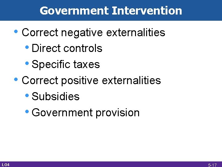 Government Intervention • Correct negative externalities • Direct controls • Specific taxes • Correct