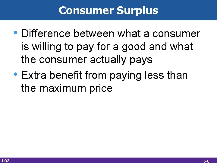 Consumer Surplus • Difference between what a consumer • LO 2 is willing to