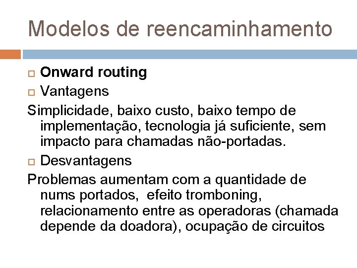 Modelos de reencaminhamento Onward routing Vantagens Simplicidade, baixo custo, baixo tempo de implementação, tecnologia