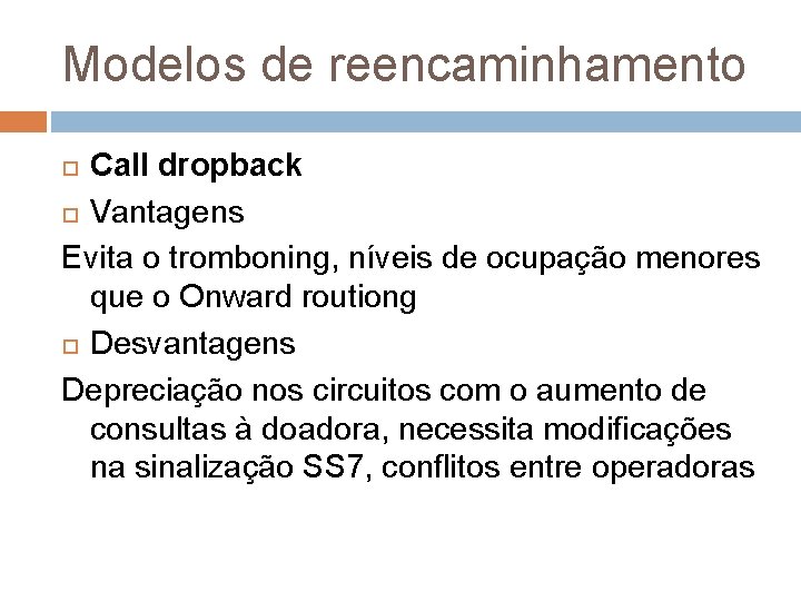 Modelos de reencaminhamento Call dropback Vantagens Evita o tromboning, níveis de ocupação menores que